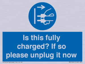 Is this fully charged? If so please unplug it now